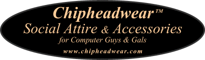 Evancom® Chipheadwear™ Social Attire and Accessories for Computer Geeks, Guys, Gals and Wammabees!